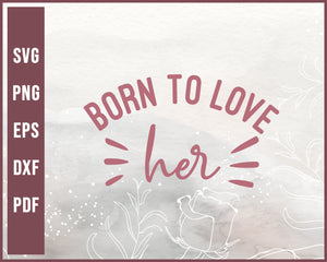 Born To Love Wedding svg Designs For Cricut Silhouette And eps png Printable Files