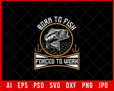 Born to Fish Forced to Work Editable T-shirt Design Digital Download File 