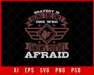 Bravery Is Being the Only One Who Knows You’re Afraid Military Editable T-shirt Design Digital Download File
