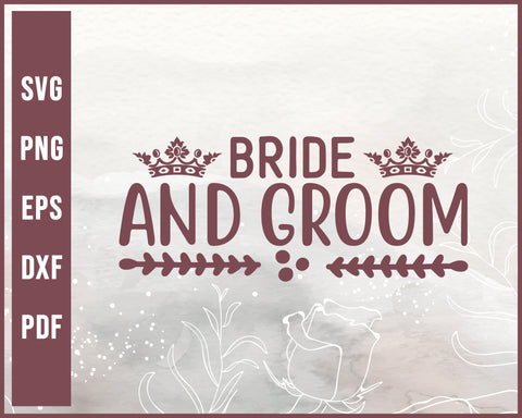 Bride And Groom Wedding svg Designs For Cricut Silhouette And eps png Printable Files