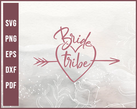 Bride Tribe Love Wedding svg Designs For Cricut Silhouette And eps png Printable Files