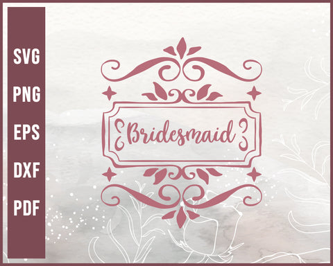 Bridesmaid Wedding svg Designs For Cricut Silhouette And eps png Printable Files