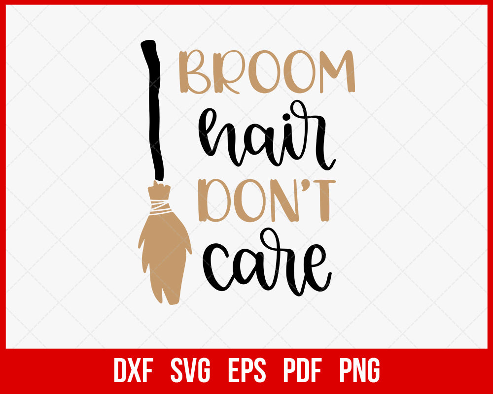 Broom Hair Don’t Care Witch Broom Stick Funny Halloween SVG Cutting File Digital Download