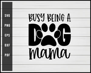 Busy Being A Dog Mama svg png Silhouette Designs For Cricut And Printable Files