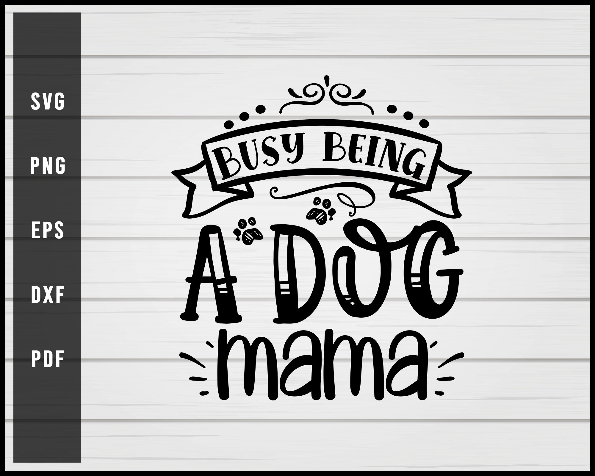 Busy being a dog mama svg png eps Silhouette Designs For Cricut And Printable Files