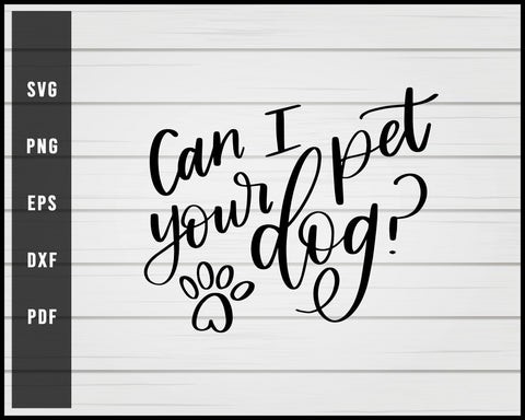 Can I Pet Your Dog svg png Silhouette Designs For Cricut And Printable Files