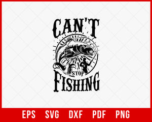 Can Not Stop Fishing Funny T-Shirt Design Digital Download File