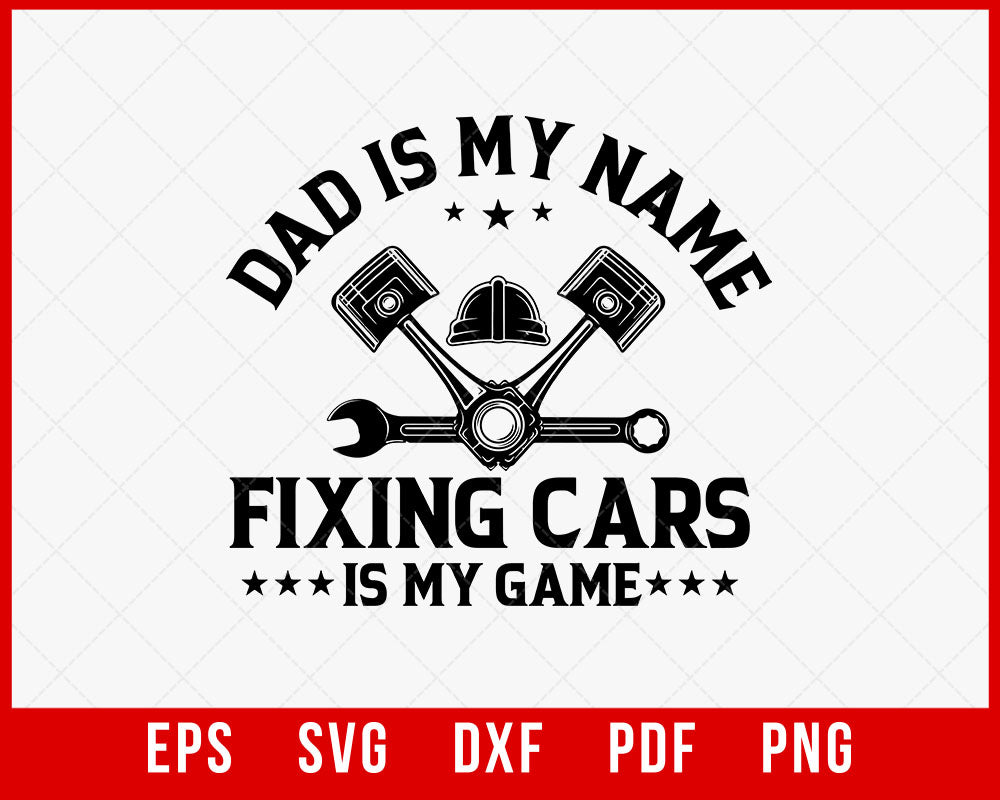 Car Mechanic Shirt for Dad, Gift for Mechanic, Auto Repair, Dad is my Name Fixing Cars is my game T-Shirt Design Fixing SVG Cutting File Digital Download    