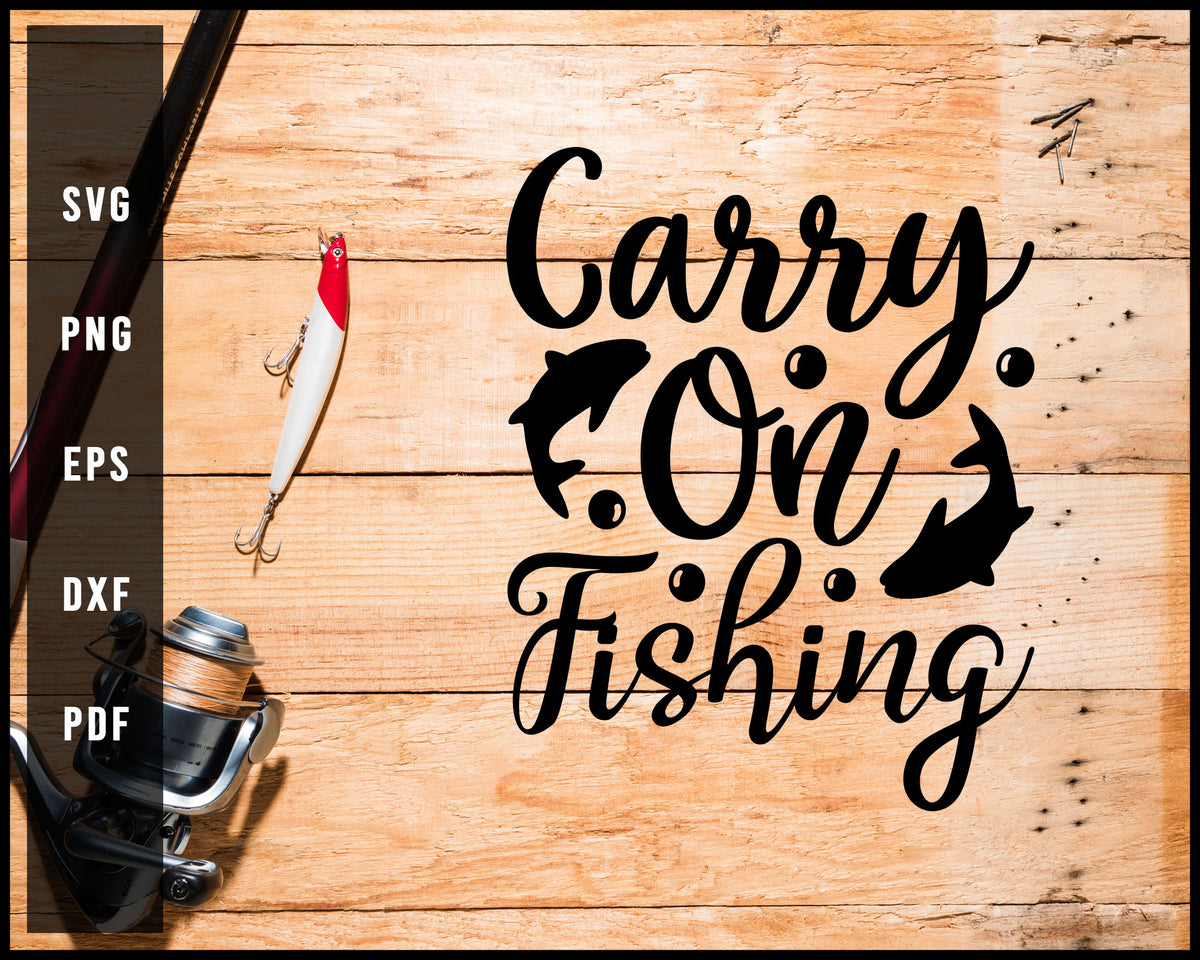 Carry On Fishing svg png Silhouette Designs For Cricut And Printable F ...