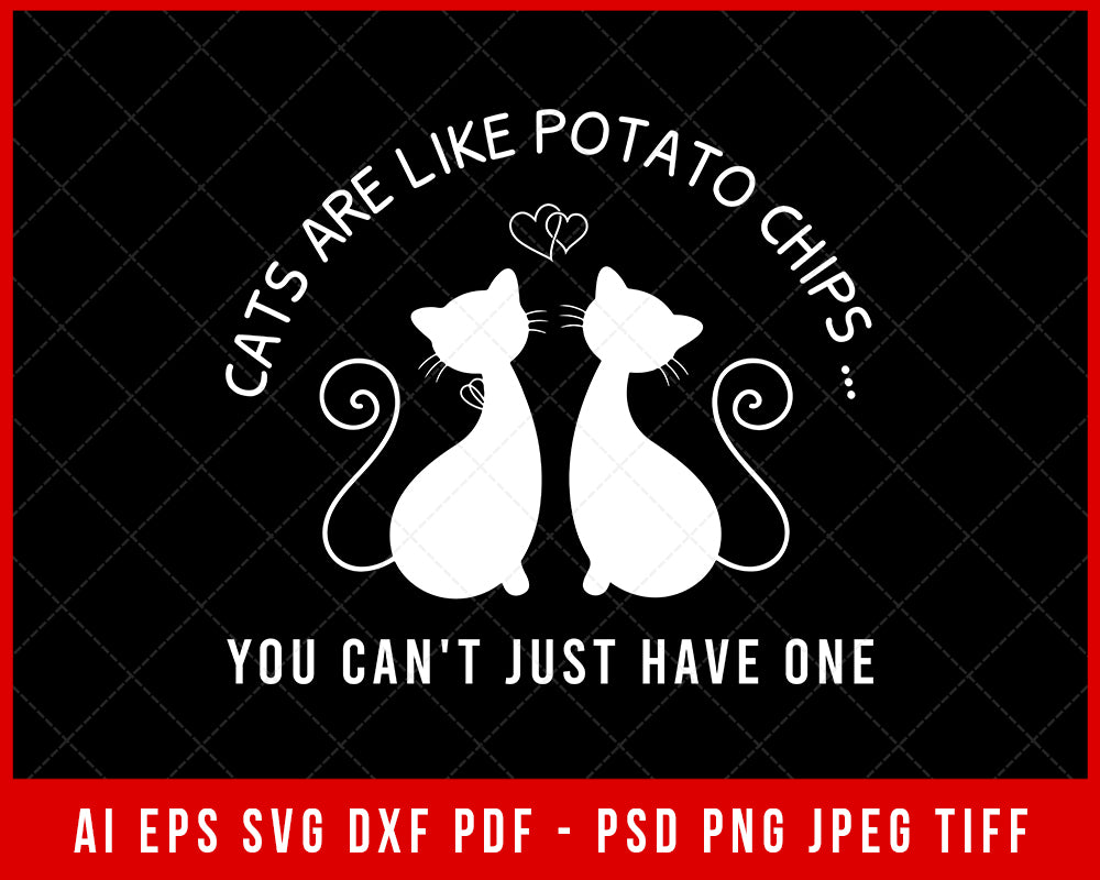 Cat's Are Like Potato Chips You Can't Just Have One SVG Cutting File Digital Download