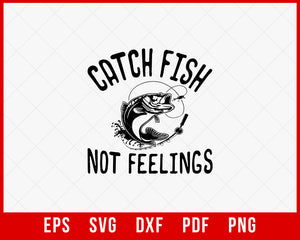 Catch Fish Not Feelings Funny Fishing T-Shirt Design Digital Download File