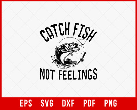 Catch Fish Not Feelings Funny Fishing T-Shirt Design Digital Download File