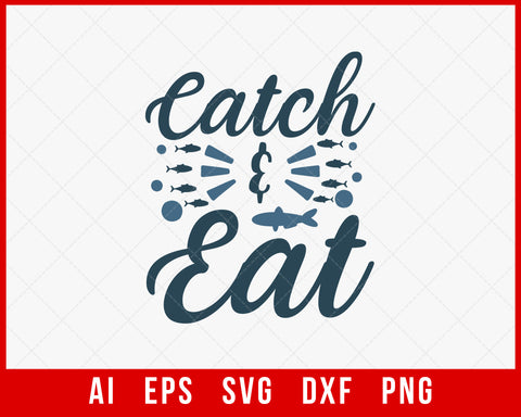 Catch & Eat Funny Fishing T-shirt Design Digital Download File