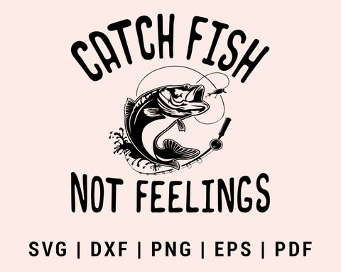 Funny Catch Fish Not Feelings SVG, DXF, PNG, EPS, PDF Printable Files