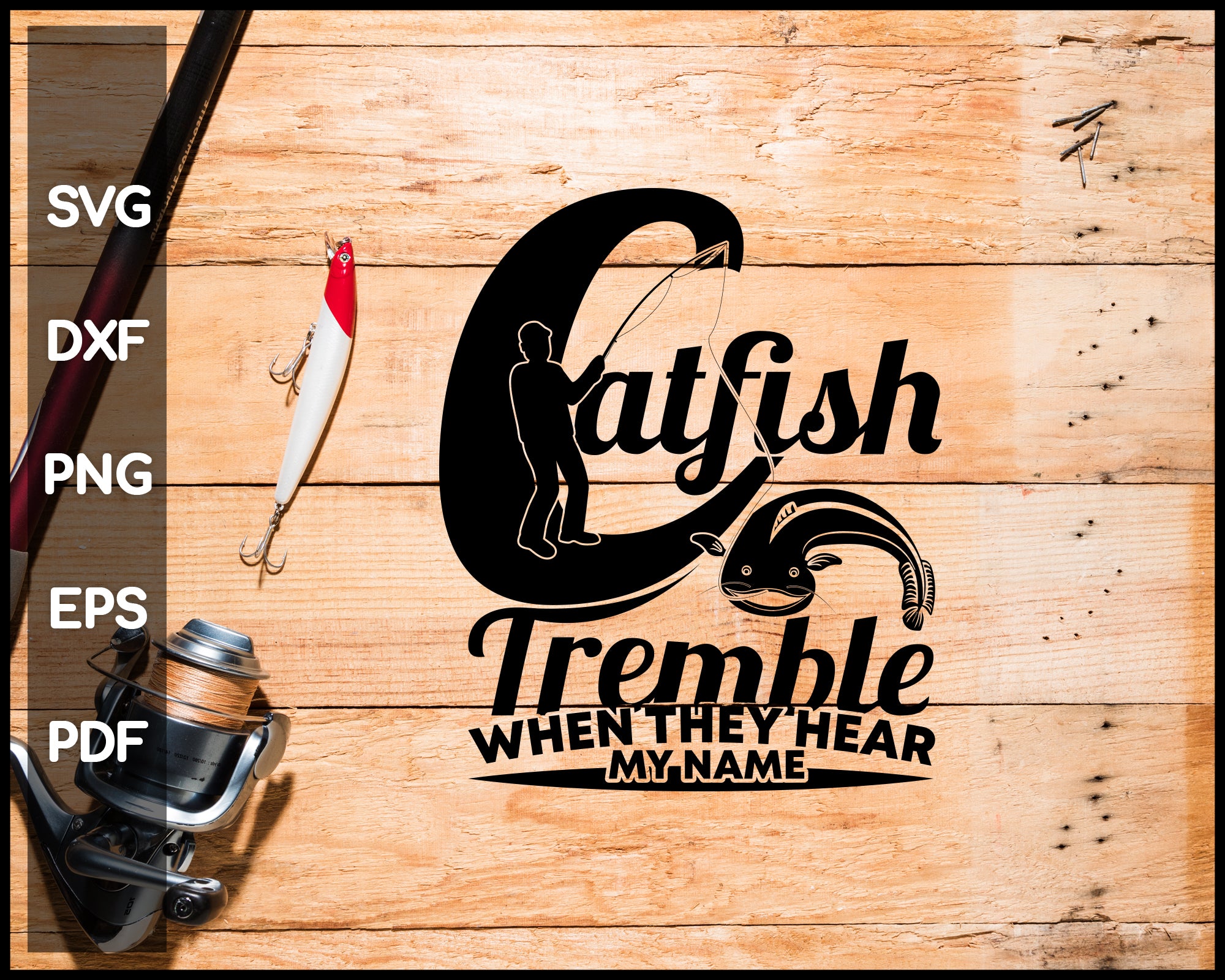 Catfish Tremble When They Hear My Name Fishing svg png Silhouette Designs For Cricut And Printable Files