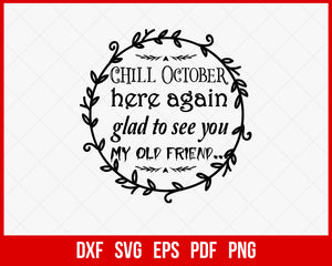 Chill October Here Again Glad To See You My Old Friend Funny Halloween SVG Cutting File Digital Download