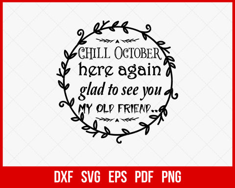 Chill October Here Again Glad To See You My Old Friend Funny Halloween SVG Cutting File Digital Download