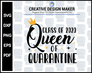 Class Of 2020 Quarantine Queen svg For Cricut Silhouette And eps png Printable Files