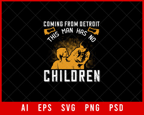 Coming From Detroit This Man Has No Children Medical Editable T-shirt Design Digital Download File 