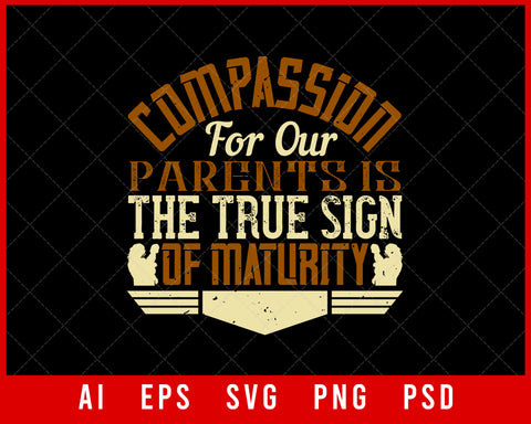 Compassion For Our Parents Is the True Sign of Maturity Editable T-shirt Design Digital Download File