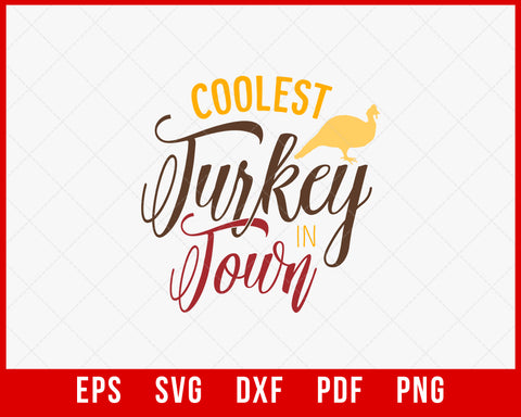 Coolest Turkey in Town Funny Thanksgiving SVG Cutting File Digital Download