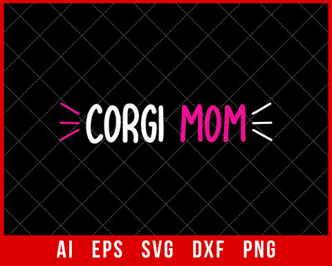 Corgi Mom Mother’s Day SVG Cut File for Cricut Silhouette Digital Download