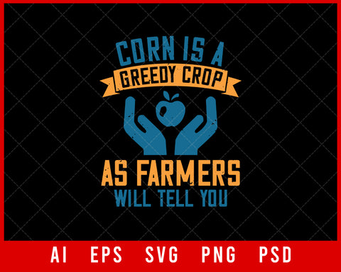 Corn Is a Greedy Crop as Farmers Will Tell You World Health Editable T-shirt Design Digital Download File 