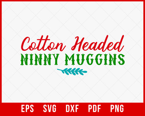 Cotton Headed Ninny Muggins Funny Christmas SVG Cutting File Digital Download