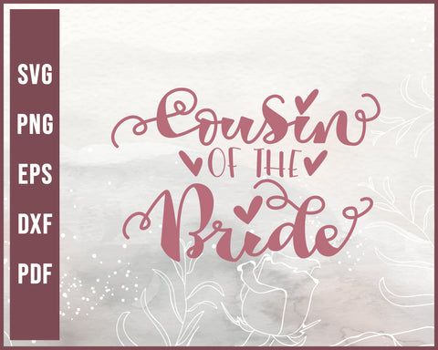 Cousin Of The Bride Wedding svg Designs For Cricut Silhouette And eps png Printable Files
