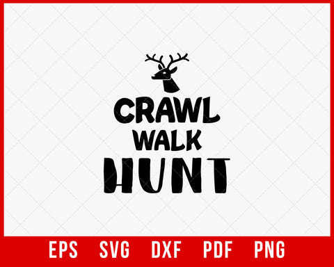 Crawl Walk Hunt Deer Hunting SVG Cutting File Instant Download
