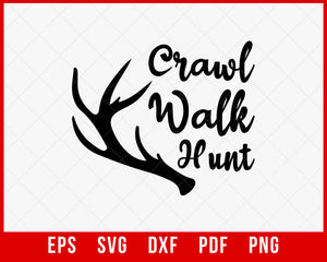 Crawl Walk Hunt svg, hunting svg T-Shirt Design Hunting SVG Cutting File Digital Download