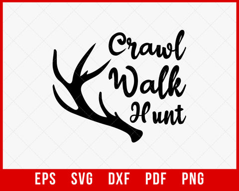 Crawl Walk Hunt svg, hunting svg T-Shirt Design Hunting SVG Cutting File Digital Download