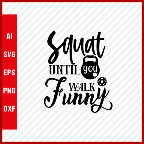 Squat Until You Walk Funny T-Shirt & Svg for Workout Lover, Fitness Svg, Love Gym SVG, Fitness Shirt, Workout Svg, Yoga Svg