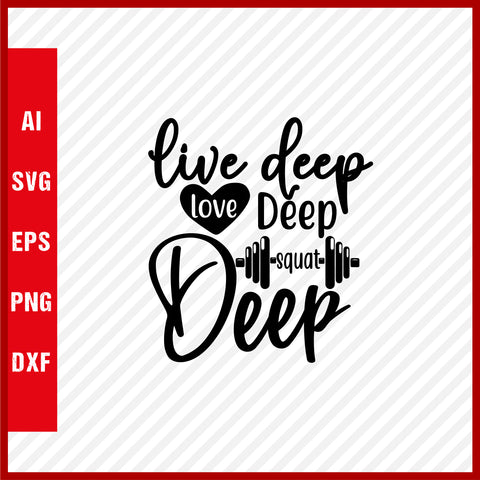 Live Deep Love Deep Squat Deep T-Shirt & Svg for Workout Lover, Fitness Svg, Love Gym SVG, Fitness Shirt, Workout Svg, Yoga Svg