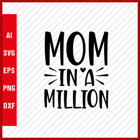 Mom in a Million T-Shirt & Svg for Mother's Day, Mother's Day Gift, Mother's Day Shirt, Mom Gift, Happy Mother's Day Tee, Mother's Day svg
