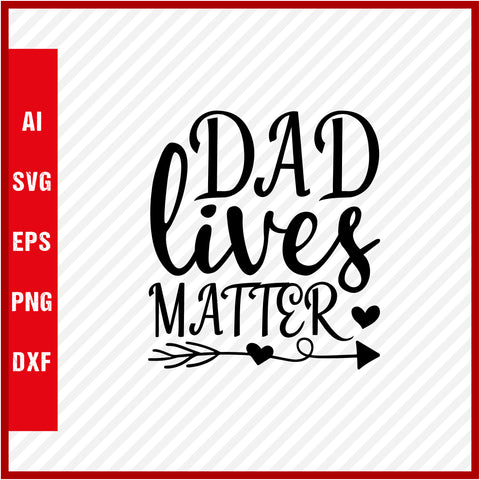 Dad Lives Matter T-Shirt & Svg for Dad Lover, Father Day SVG, Fathers Day Gift, Funny Dad Shirt, Dad Tee, Funny T Shirt For Dad, Father's Day 2023