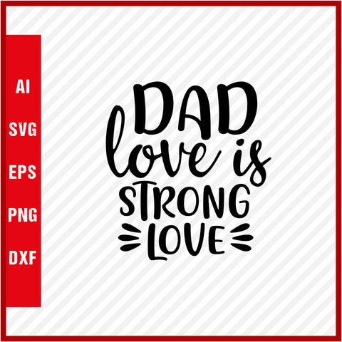 Dad Love is Strong Love T-Shirt & Svg for Dad Lover, Father Day SVG, Fathers Day Gift, Funny Dad Shirt, Dad Tee, Funny T Shirt For Dad, Father's Day 2023