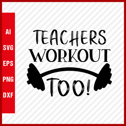 Teachers Workout Too T-Shirt & Svg for Workout Lover, Fitness Svg, Love Gym SVG, Fitness Shirt, Workout Svg, Yoga Svg