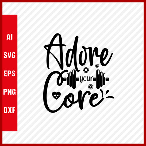 Adore Your Core T-Shirt & Svg for Workout Lover, Fitness Svg, Love Gym SVG, Fitness Shirt, Workout Svg, Yoga Svg