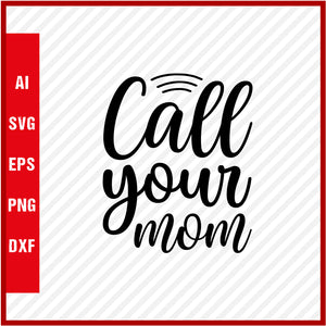 Call Your Mom T-Shirt & Svg for Mother's Day, Mother's Day Gift, Mother's Day Shirt, Mom Gift, Happy Mother's Day Tee, Mother's Day svg