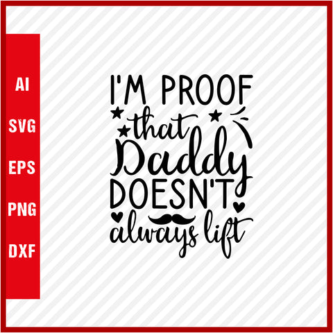 I'm Proof That Daddy Doesn't Always Lift T-Shirt & Svg for Dad Lover, Father Day SVG, Fathers Day Gift, Funny Dad Shirt, Dad Tee, Funny T Shirt For Dad, Father's Day 2023