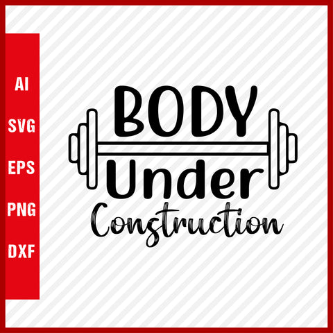 Body Under Construction T-Shirt & Svg for Workout Lover, Fitness Svg, Love Gym SVG, Fitness Shirt, Workout Svg, Yoga Svg