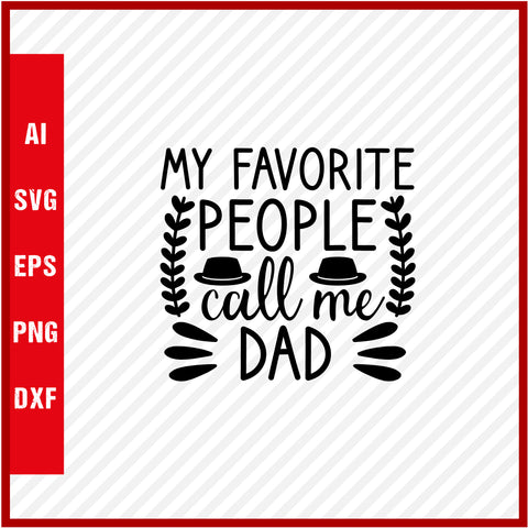 My Favorite People Call Me Dad T-Shirt & Svg for Dad Lover, Father Day SVG, Fathers Day Gift, Funny Dad Shirt, Dad Tee, Funny T Shirt For Dad, Father's Day 2023