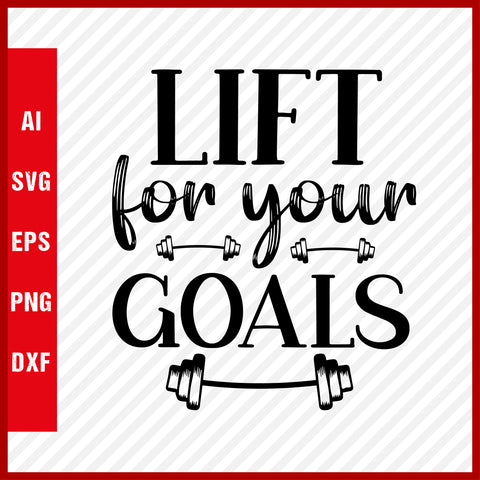 Lift for Your Goals T-Shirt & Svg for Workout Lover, Fitness Svg, Love Gym SVG, Fitness Shirt, Workout Svg, Yoga Svg