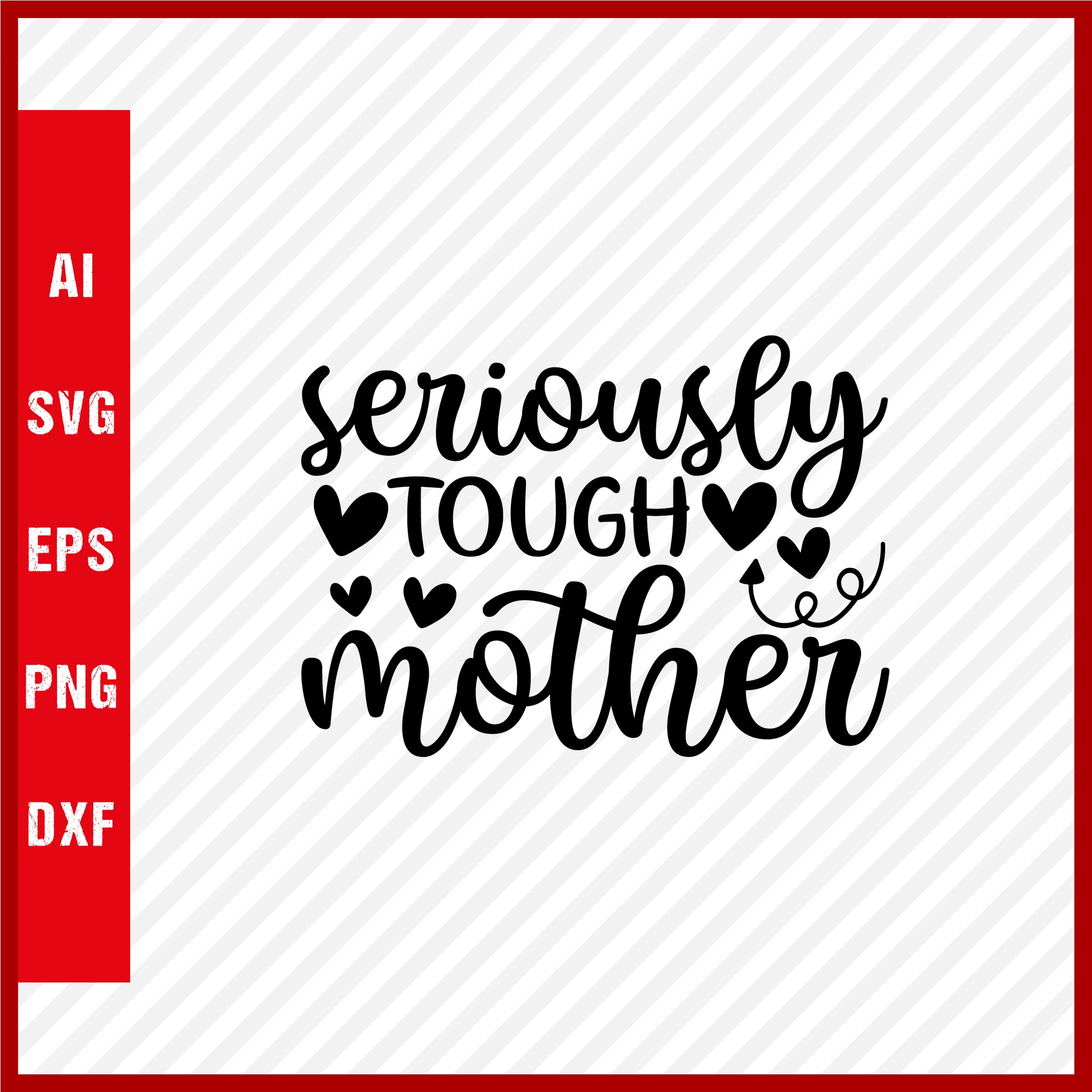 Seriously Tough Mother T-Shirt & Svg for Mother's Day, Mother's Day Gift, Mother's Day Shirt, Mom Gift, Happy Mother's Day Tee, Mother's Day svg