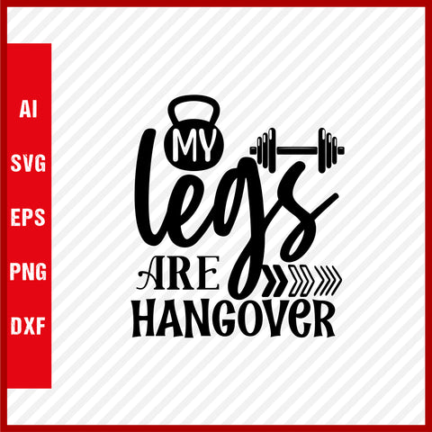 My Legs Are Hangover T-Shirt & Svg for Workout Lover, Fitness Svg, Love Gym SVG, Fitness Shirt, Workout Svg, Yoga Svg