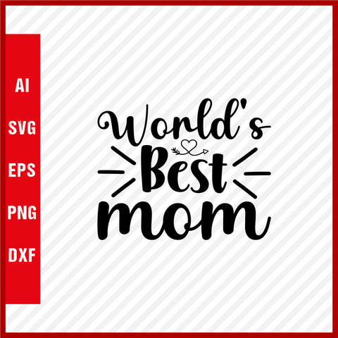 Worlds Best Mom T-Shirt & Svg for Mother's Day, Mother's Day Gift, Mother's Day Shirt, Mom Gift, Happy Mother's Day Tee, Mother's Day svg