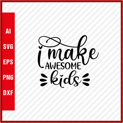 I Make Awesome Kids T-Shirt & Svg for Dad Lover, Father Day SVG, Fathers Day Gift, Funny Dad Shirt, Dad Tee, Funny T Shirt For Dad, Father's Day 2023