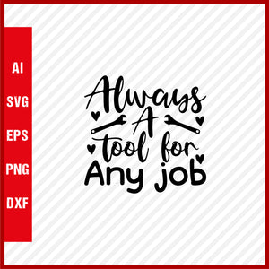 Always a Tool for Any Job T-Shirt & Svg for Dad Lover, Father Day SVG, Fathers Day Gift, Funny Dad Shirt, Dad Tee, Funny T Shirt For Dad, Father's Day 2023