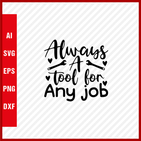 Always a Tool for Any Job T-Shirt & Svg for Dad Lover, Father Day SVG, Fathers Day Gift, Funny Dad Shirt, Dad Tee, Funny T Shirt For Dad, Father's Day 2023